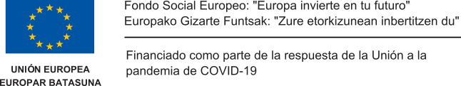 Fondo Social Europeo: "Europa invierte en tu futuro" Europako Gizarte Funtsak: "Zure etorkizunean inbertitzen du"   Financiado como parte de la respuesta de la Unión a la pandemia de COVID-19